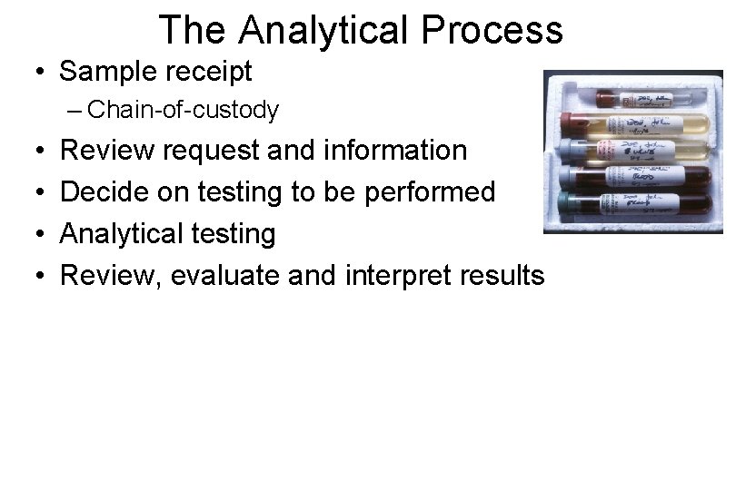 The Analytical Process • Sample receipt – Chain-of-custody • • Review request and information