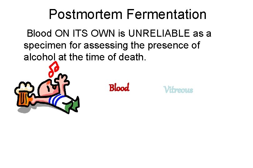 Postmortem Fermentation Blood ON ITS OWN is UNRELIABLE as a specimen for assessing the