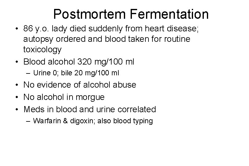 Postmortem Fermentation • 86 y. o. lady died suddenly from heart disease; autopsy ordered