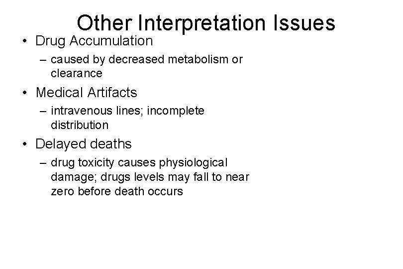 Other Interpretation Issues • Drug Accumulation – caused by decreased metabolism or clearance •