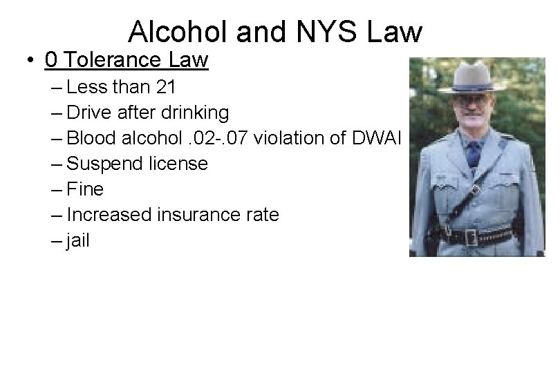 Alcohol and NYS Law • 0 Tolerance Law – Less than 21 – Drive