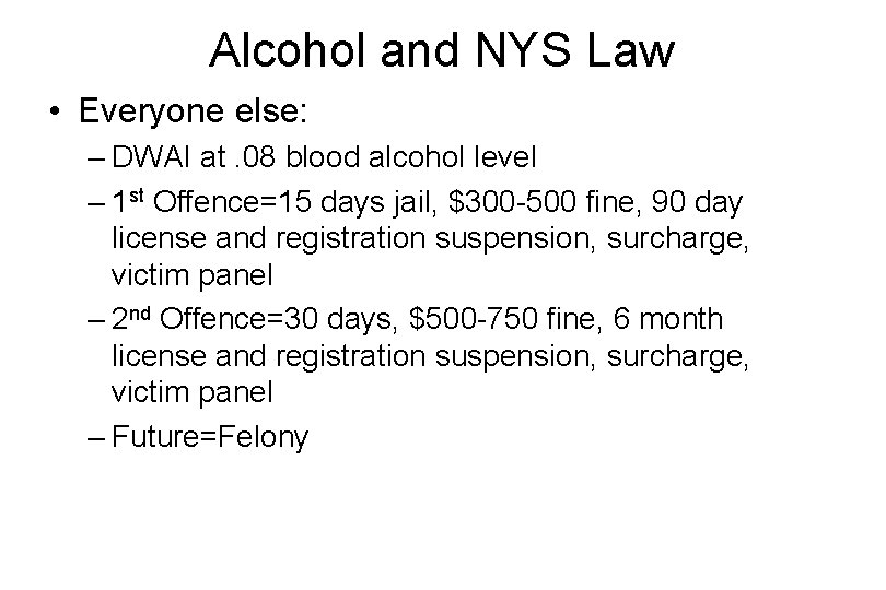 Alcohol and NYS Law • Everyone else: – DWAI at. 08 blood alcohol level