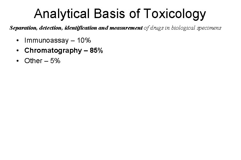 Analytical Basis of Toxicology Separation, detection, identification and measurement of drugs in biological specimens