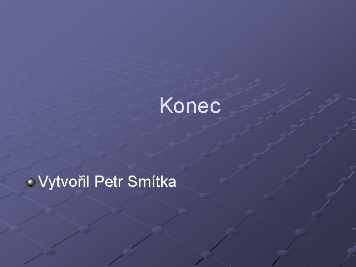 Konec Vytvořil Petr Smítka 