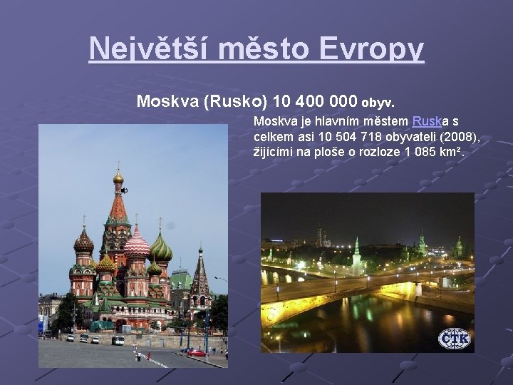 Největší město Evropy Moskva (Rusko) 10 400 000 obyv. Moskva je hlavním městem Ruska