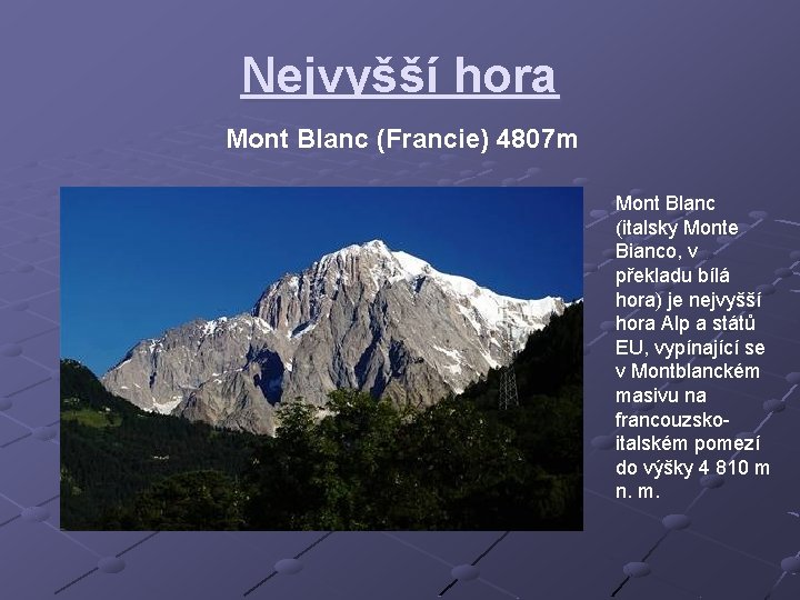 Nejvyšší hora Mont Blanc (Francie) 4807 m Mont Blanc (italsky Monte Bianco, v překladu