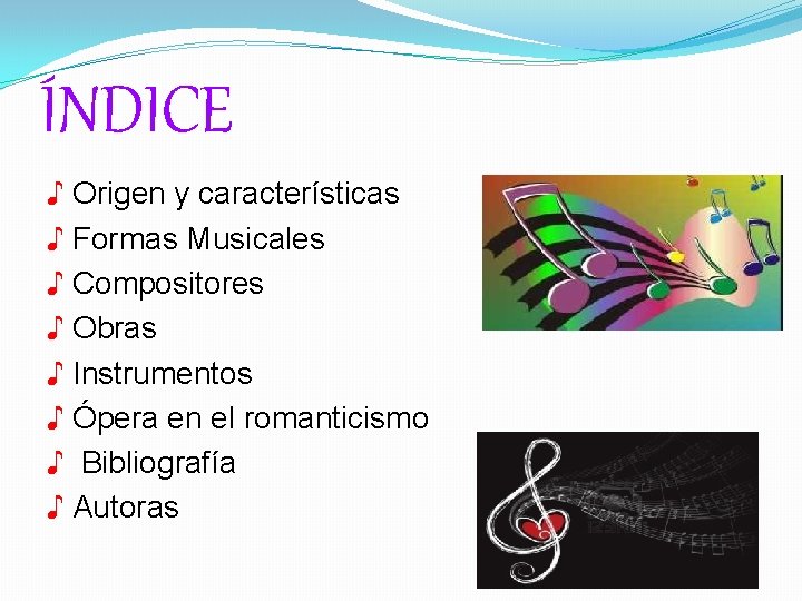 ÍNDICE ♪ Origen y características ♪ Formas Musicales ♪ Compositores ♪ Obras ♪ Instrumentos