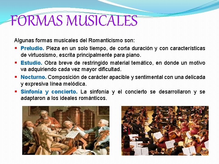 FORMAS MUSICALES Algunas formas musicales del Romanticismo son: § Preludio. Pieza en un solo