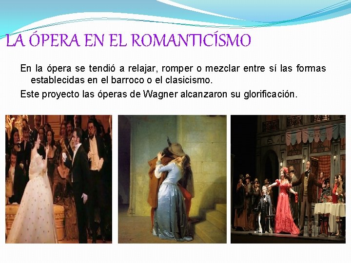 LA ÓPERA EN EL ROMANTICÍSMO En la ópera se tendió a relajar, romper o