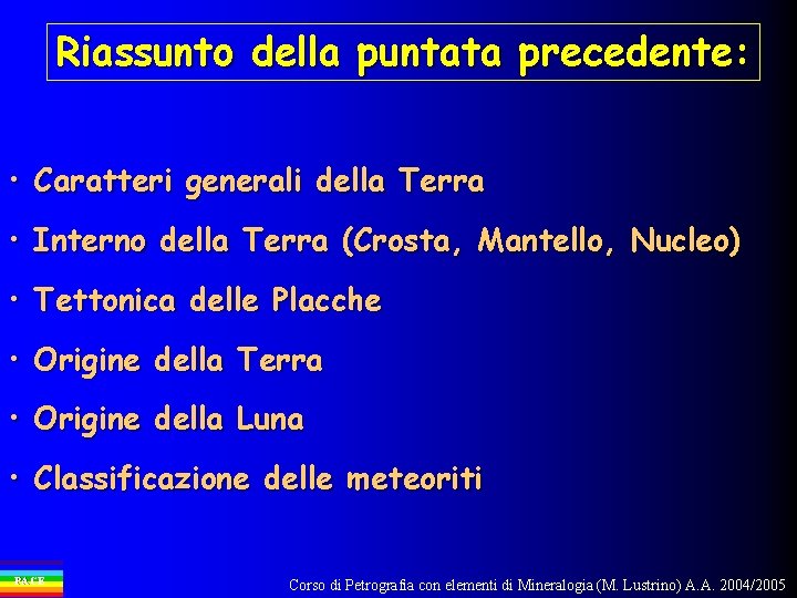Riassunto della puntata precedente: • Caratteri generali della Terra • Interno della Terra (Crosta,