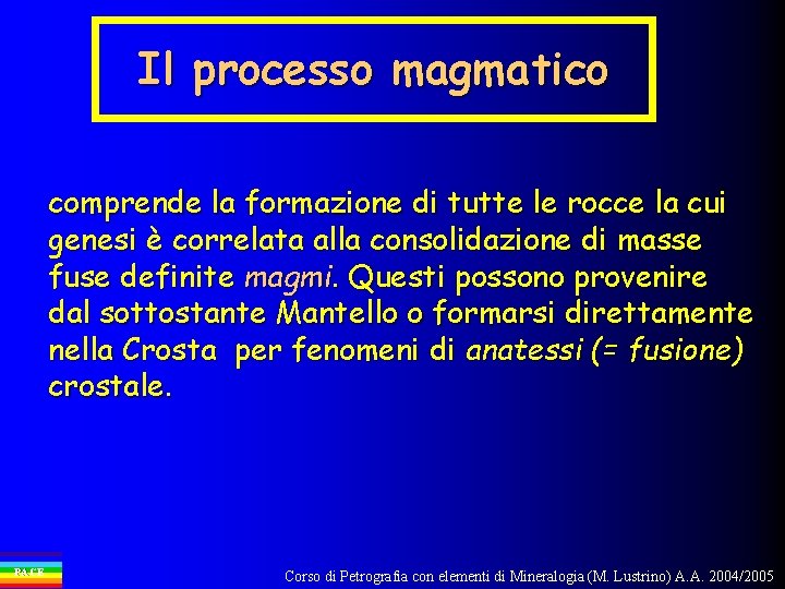 Il processo magmatico comprende la formazione di tutte le rocce la cui genesi è