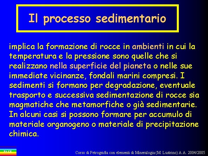 Il processo sedimentario implica la formazione di rocce in ambienti in cui la temperatura