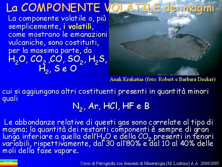 La COMPONENTE VOLATILE dei magmi La componente volatile o, più semplicemente, i volatili, come
