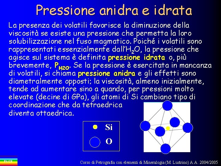 Pressione anidra e idrata La presenza dei volatili favorisce la diminuzione della viscosità se