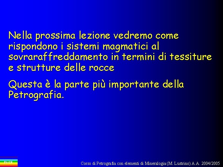 Nella prossima lezione vedremo come rispondono i sistemi magmatici al sovraraffreddamento in termini di