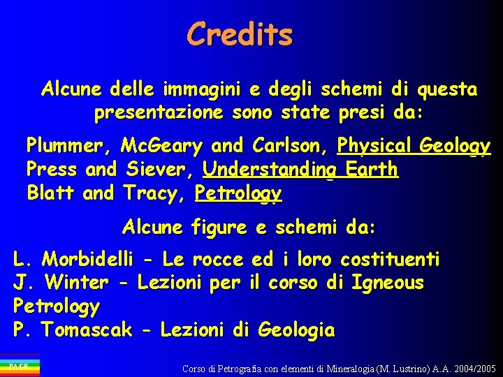 Credits Alcune delle immagini e degli schemi di questa presentazione sono state presi da: