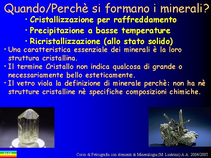 Quando/Perchè si formano i minerali? • Cristallizzazione per raffreddamento • Precipitazione a basse temperature