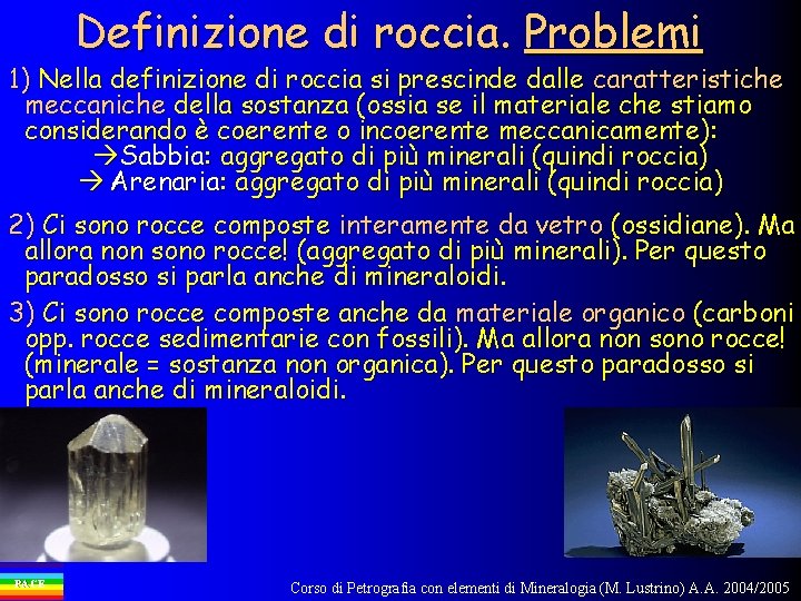 Definizione di roccia. Problemi 1) Nella definizione di roccia si prescinde dalle caratteristiche meccaniche