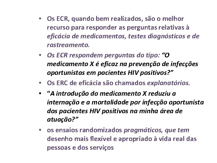 • Os ECR, quando bem realizados, são o melhor recurso para responder as • Os ECR, quando bem realizados, são o melhor recurso para responder as