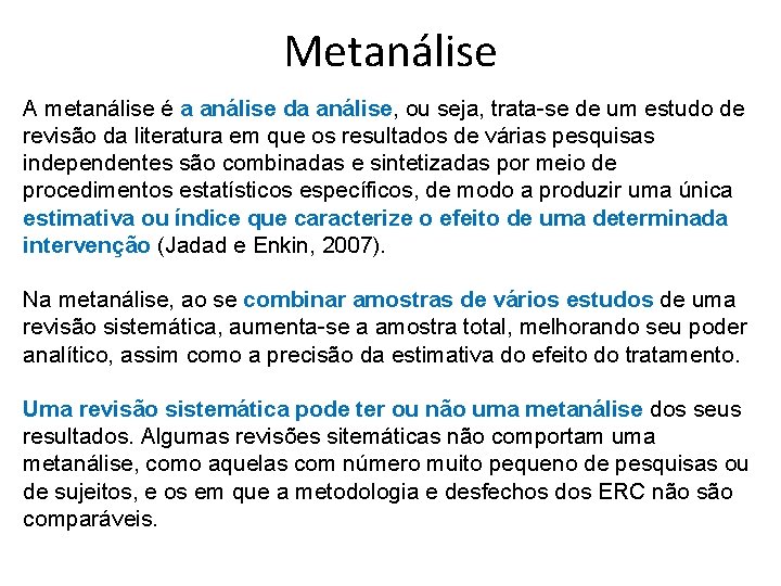 Metanálise A metanálise é a análise da análise, ou seja, trata-se de um estudo Metanálise A metanálise é a análise da análise, ou seja, trata-se de um estudo