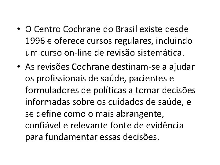 • O Centro Cochrane do Brasil existe desde 1996 e oferece cursos regulares, • O Centro Cochrane do Brasil existe desde 1996 e oferece cursos regulares,
