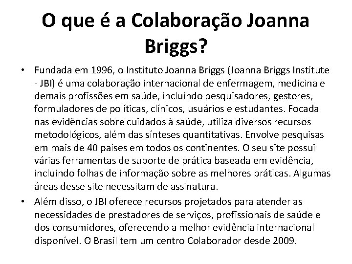 O que é a Colaboração Joanna Briggs? • Fundada em 1996, o Instituto Joanna O que é a Colaboração Joanna Briggs? • Fundada em 1996, o Instituto Joanna