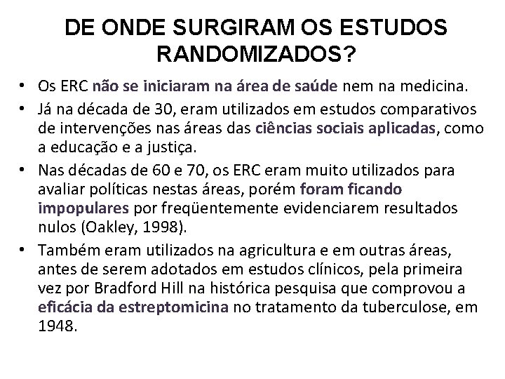 DE ONDE SURGIRAM OS ESTUDOS RANDOMIZADOS? • Os ERC não se iniciaram na área DE ONDE SURGIRAM OS ESTUDOS RANDOMIZADOS? • Os ERC não se iniciaram na área