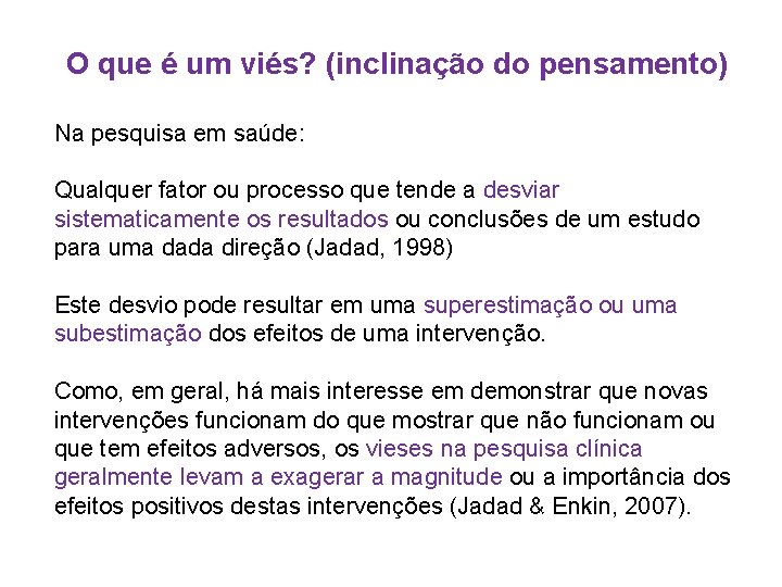 O que é um viés? (inclinação do pensamento) Na pesquisa em saúde: Qualquer fator O que é um viés? (inclinação do pensamento) Na pesquisa em saúde: Qualquer fator