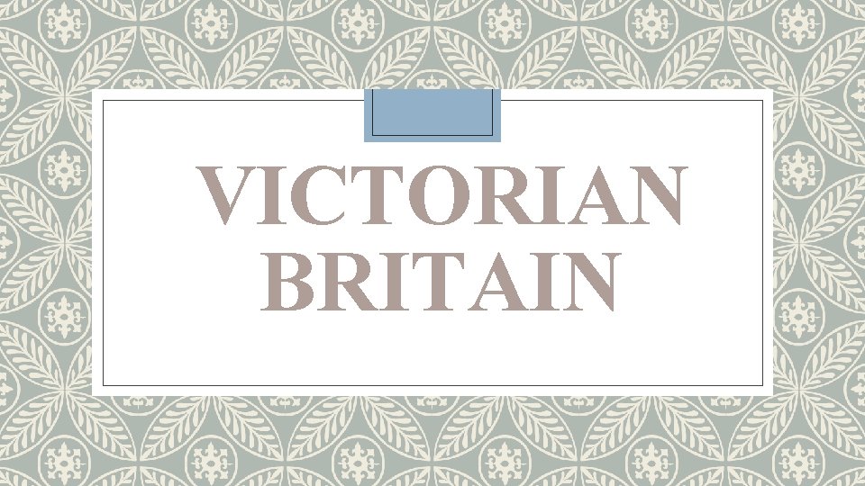 VICTORIAN BRITAIN 