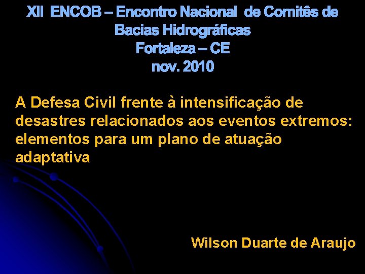 XII ENCOB – Encontro Nacional de Comitês de Bacias Hidrográficas Fortaleza – CE nov.