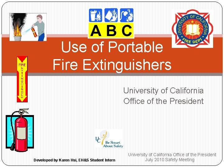 Use of Portable Fire Extinguishers University of California Office of the President Developed by