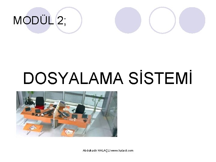 MODÜL 2; DOSYALAMA SİSTEMİ Abdulkadir HALAÇLI www. halacli. com 
