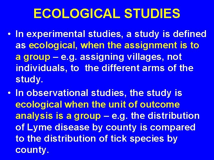 ECOLOGICAL STUDIES • In experimental studies, a study is defined as ecological, when the