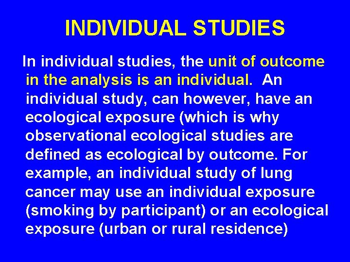 INDIVIDUAL STUDIES In individual studies, the unit of outcome in the analysis is an