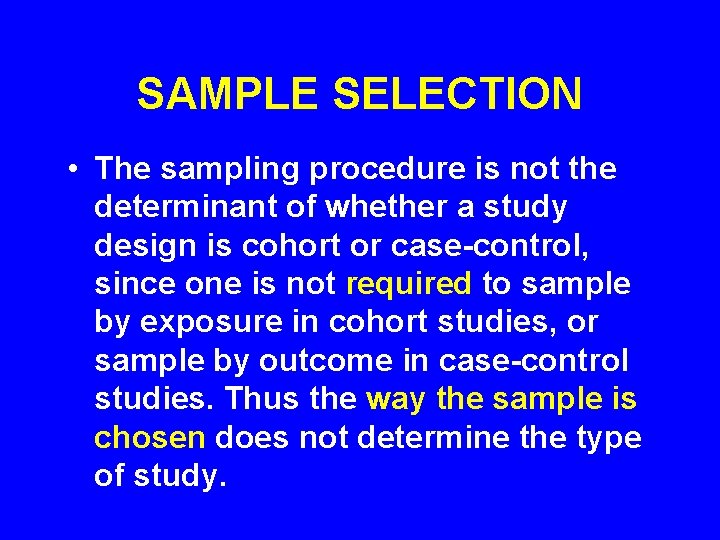 SAMPLE SELECTION • The sampling procedure is not the determinant of whether a study