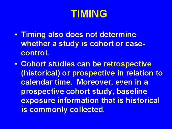 TIMING • Timing also does not determine whether a study is cohort or casecontrol.