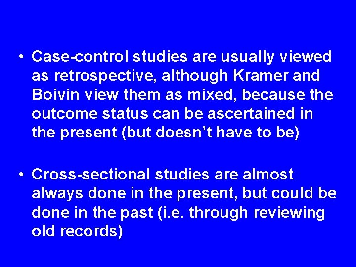  • Case-control studies are usually viewed as retrospective, although Kramer and Boivin view