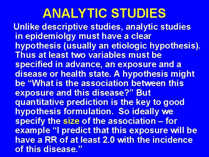 ANALYTIC STUDIES Unlike descriptive studies, analytic studies in epidemiolgy must have a clear hypothesis