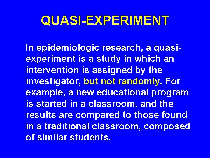 QUASI-EXPERIMENT In epidemiologic research, a quasiexperiment is a study in which an intervention is