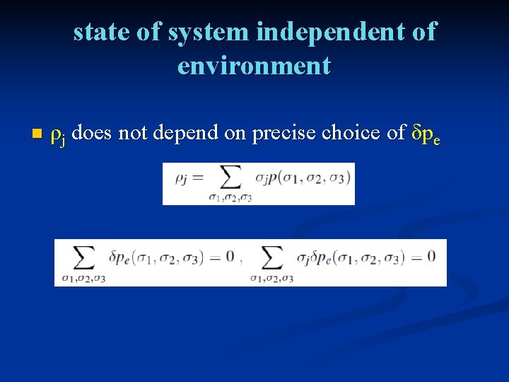 state of system independent of environment n ρj does not depend on precise choice