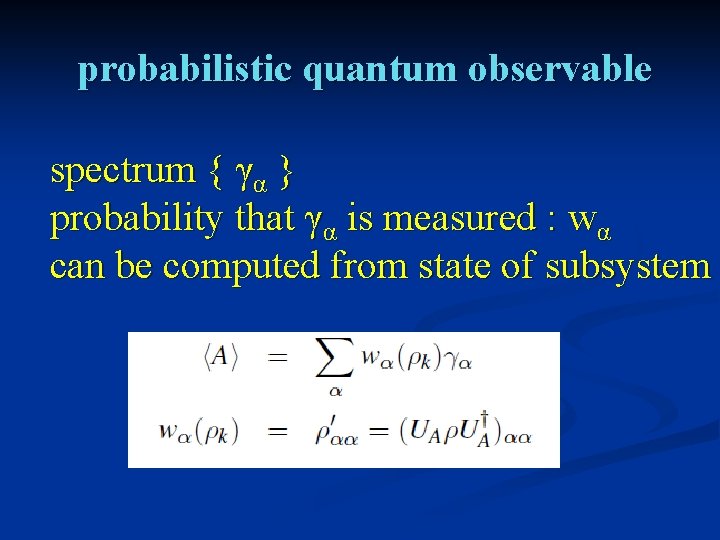 probabilistic quantum observable spectrum { γα } probability that γα is measured : wα