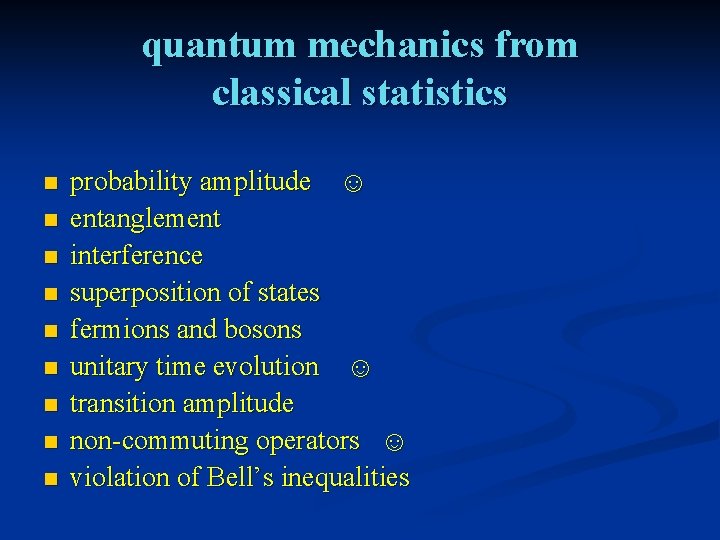 quantum mechanics from classical statistics n n n n n probability amplitude ☺ entanglement