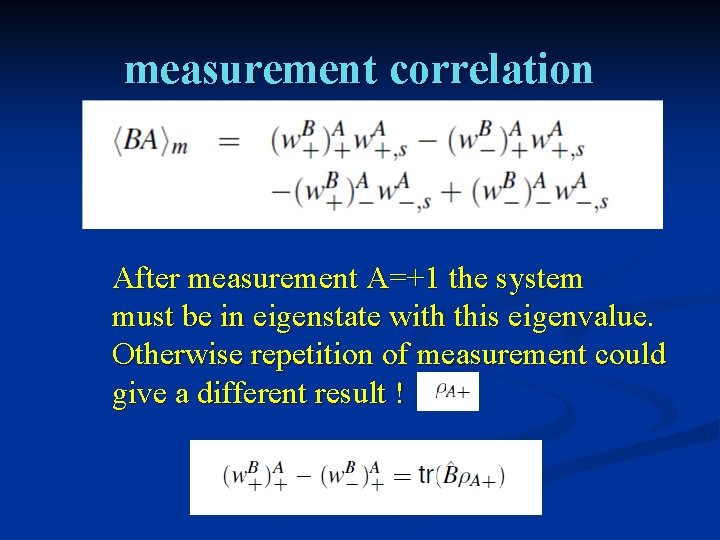 measurement correlation After measurement A=+1 the system must be in eigenstate with this eigenvalue.