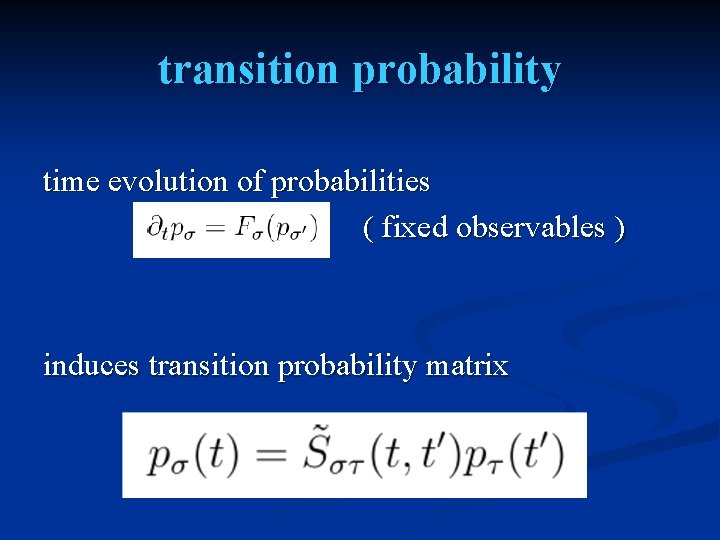 transition probability time evolution of probabilities ( fixed observables ) induces transition probability matrix