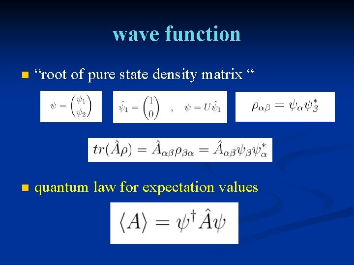 wave function n “root of pure state density matrix “ n quantum law for