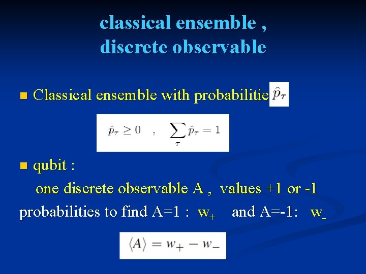 classical ensemble , discrete observable n Classical ensemble with probabilities qubit : one discrete