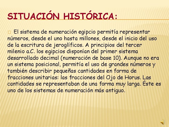 SITUACIÓN HISTÓRICA: El sistema de numeración egipcio permitía representar números, desde el uno hasta