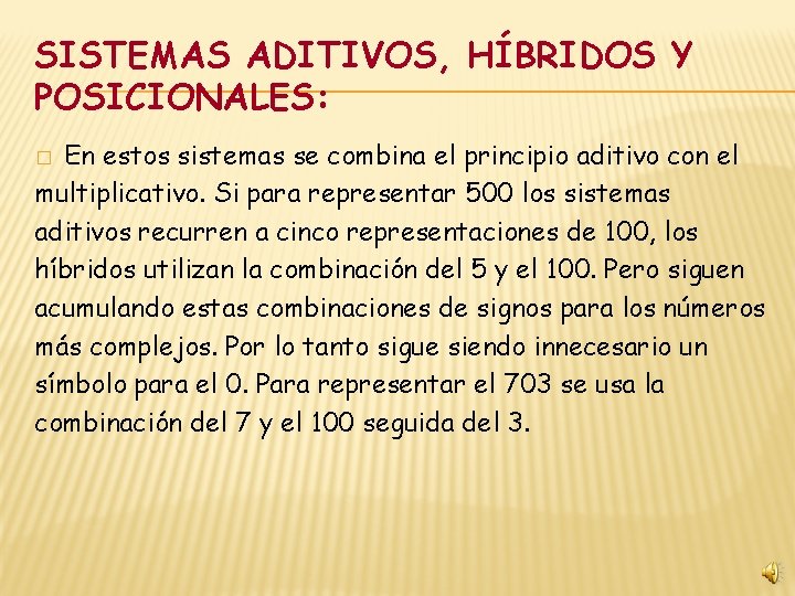 SISTEMAS ADITIVOS, HÍBRIDOS Y POSICIONALES: En estos sistemas se combina el principio aditivo con