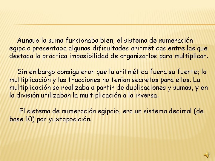 Aunque la suma funcionaba bien, el sistema de numeración egipcio presentaba algunas dificultades aritméticas