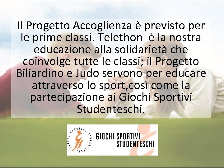Il Progetto Accoglienza è previsto per le prime classi. Telethon è la nostra educazione
